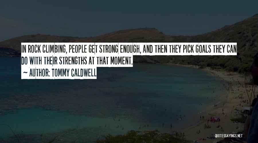 Rock Strong Quotes By Tommy Caldwell