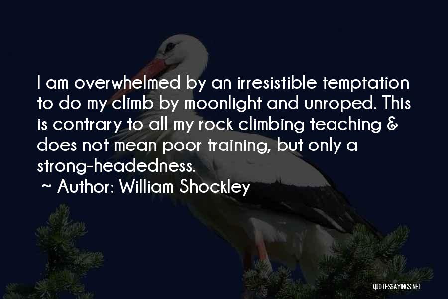 Rock Strong Quotes By William Shockley