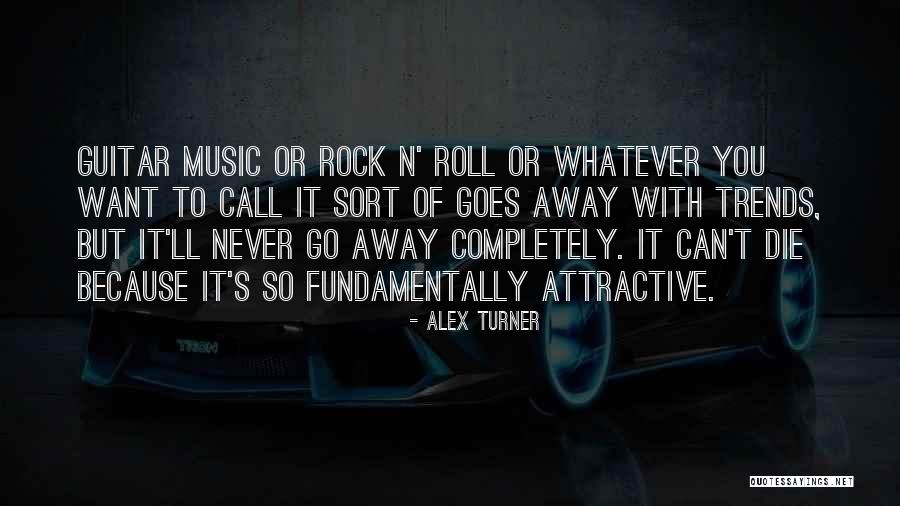 Rock Will Never Die Quotes By Alex Turner Rock Will Never Die Quotes By Alex Turner