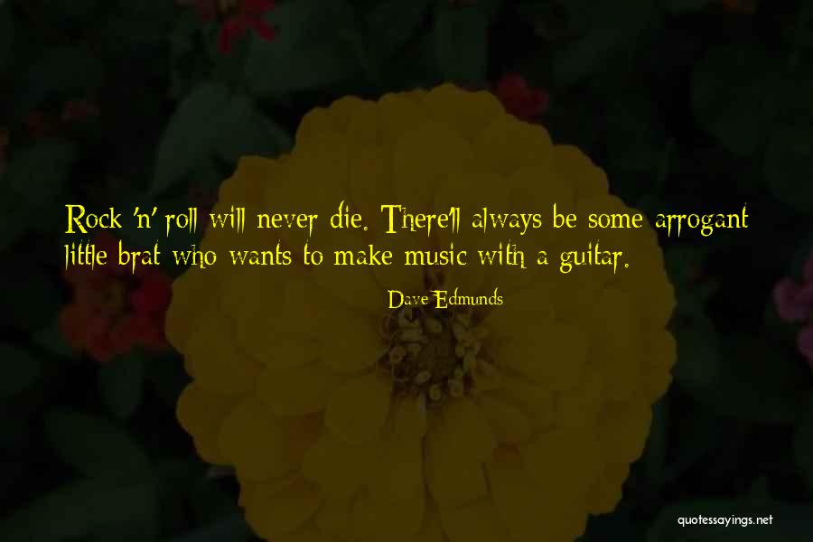 Rock Will Never Die Quotes By Dave Edmunds Rock Will Never Die Quotes By Dave Edmunds