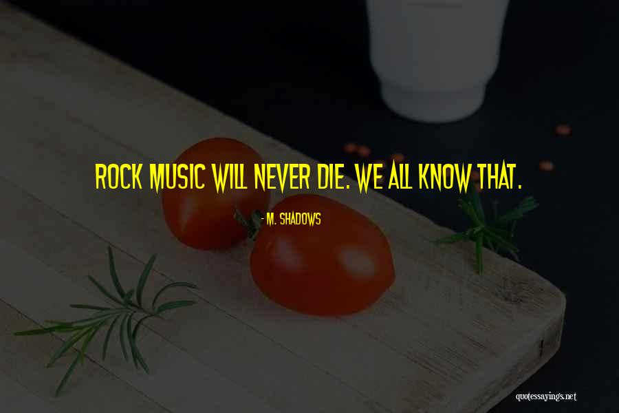 Rock Will Never Die Quotes By M. Shadows Rock Will Never Die Quotes By M. Shadows