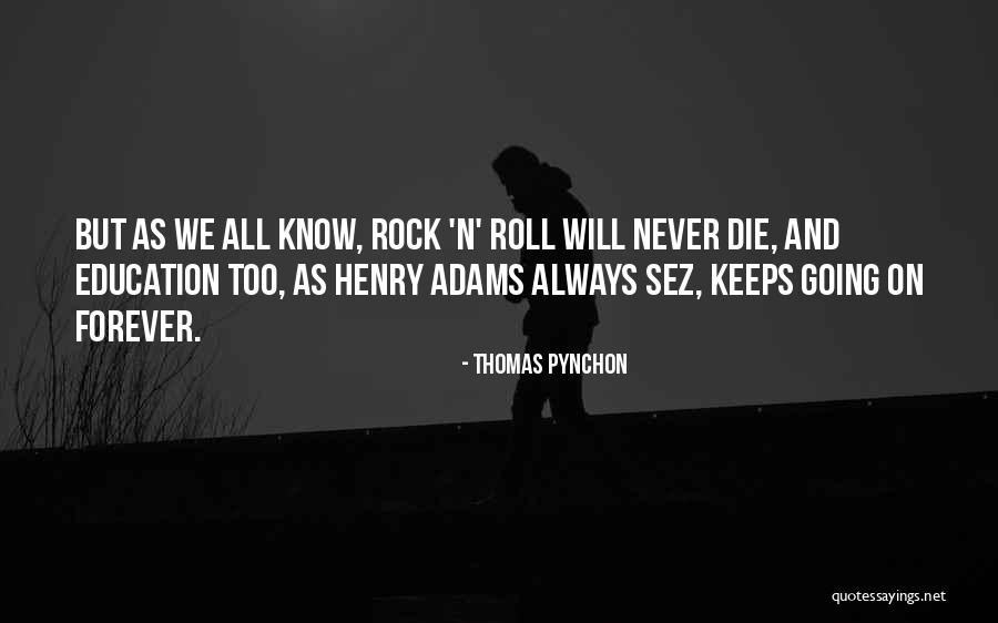 Rock Will Never Die Quotes By Thomas Pynchon Rock Will Never Die Quotes By Thomas Pynchon