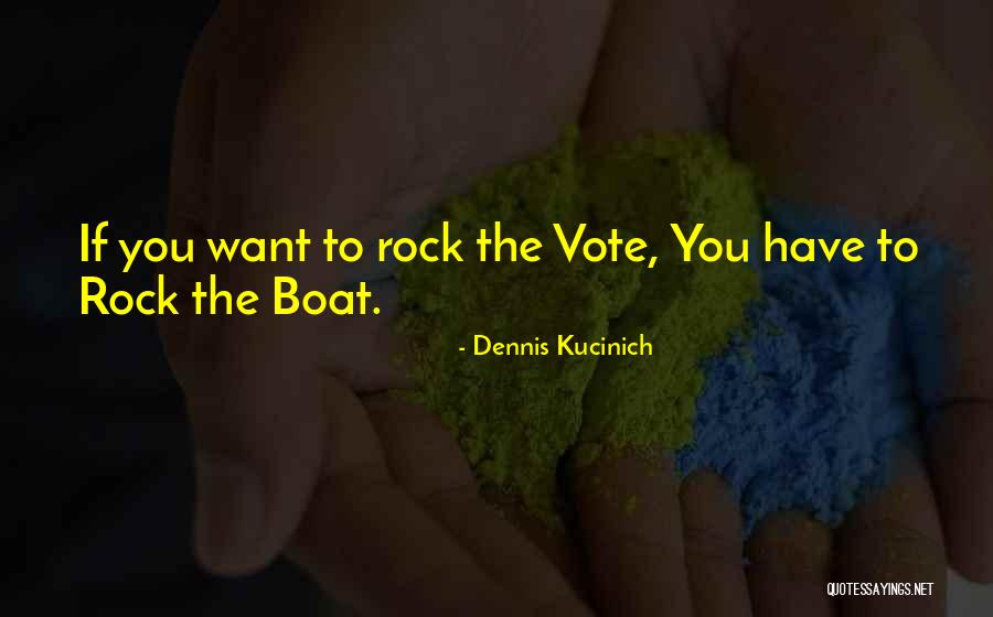 Rock You Quotes By Dennis Kucinich