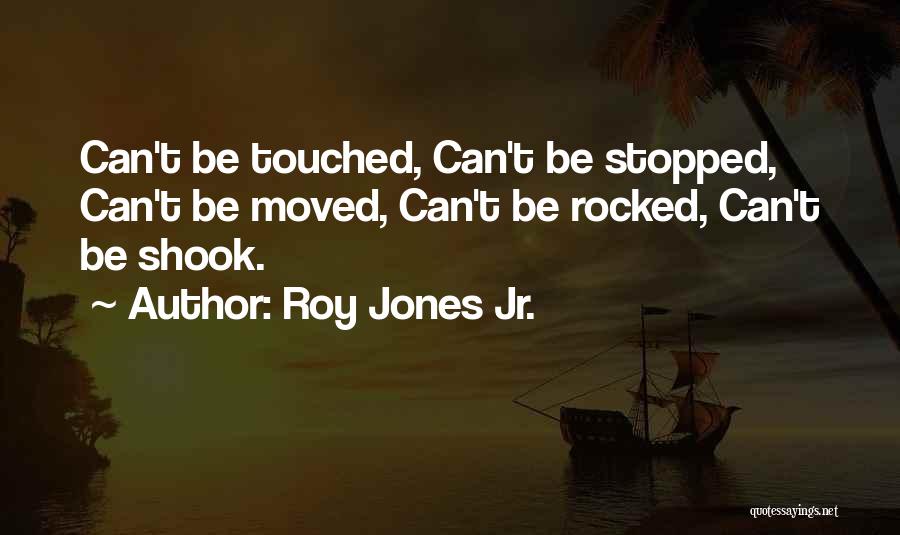 Rocked Under Quotes By Roy Jones Jr.