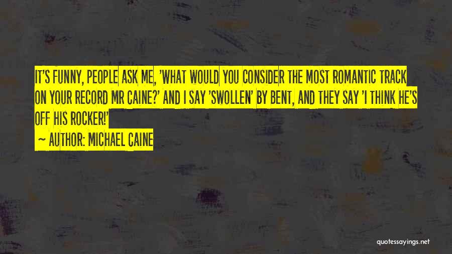 Rocker Quotes By Michael Caine