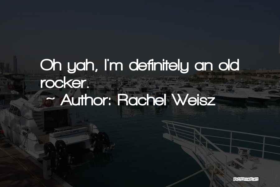 Rocker Quotes By Rachel Weisz