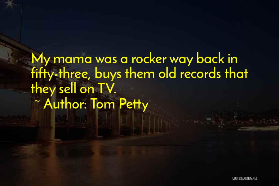 Rocker Quotes By Tom Petty