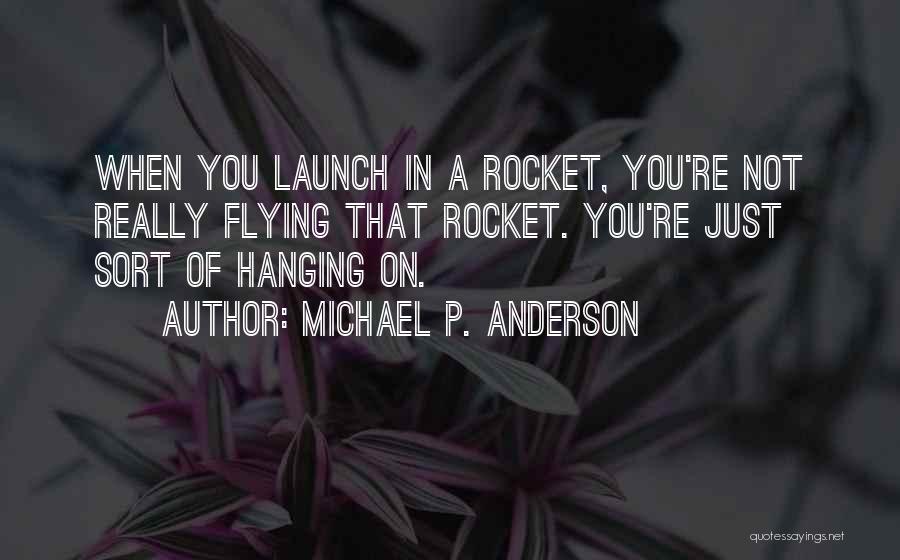 Rocket Launch Quotes By Michael P. Anderson