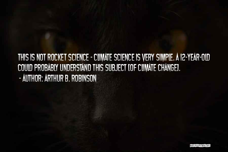 Rocket Science Quotes By Arthur B. Robinson