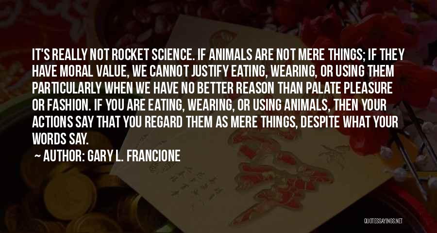 Rocket Science Quotes By Gary L. Francione