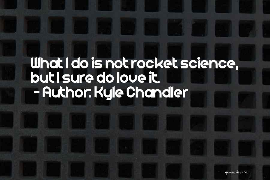 Rocket Science Quotes By Kyle Chandler