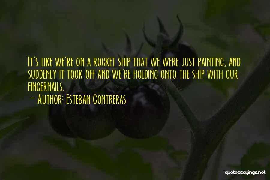 Rocket Ship Quotes By Esteban Contreras