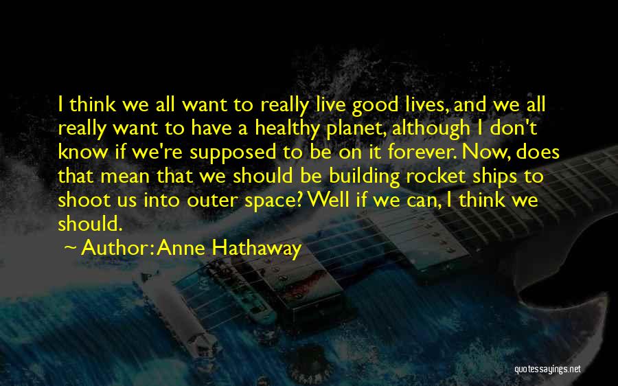 Rocket Ships Quotes By Anne Hathaway