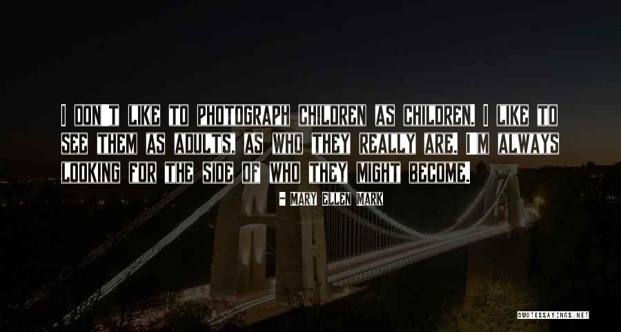 Rockey Felker Quotes By Mary Ellen Mark Rockey Felker Quotes By Mary Ellen Mark