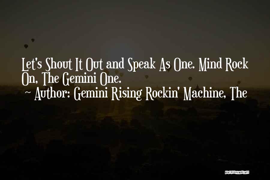 Rockin Out Quotes By Gemini Rising Rockin' Machine, The