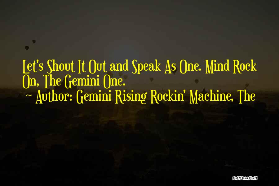 Rockin Quotes By Gemini Rising Rockin' Machine, The