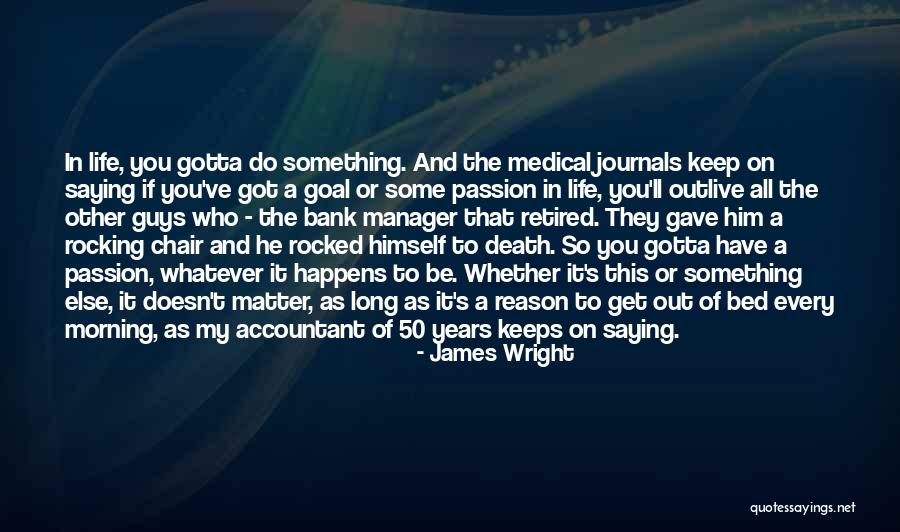 Rocking Life Quotes By James Wright Rocking Life Quotes By James Wright