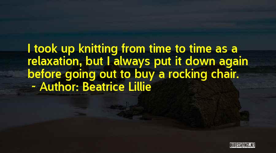 Rocking Out Quotes By Beatrice Lillie