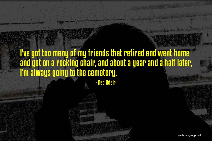 Rocking With Friends Quotes By Red Adair Rocking With Friends Quotes By Red Adair