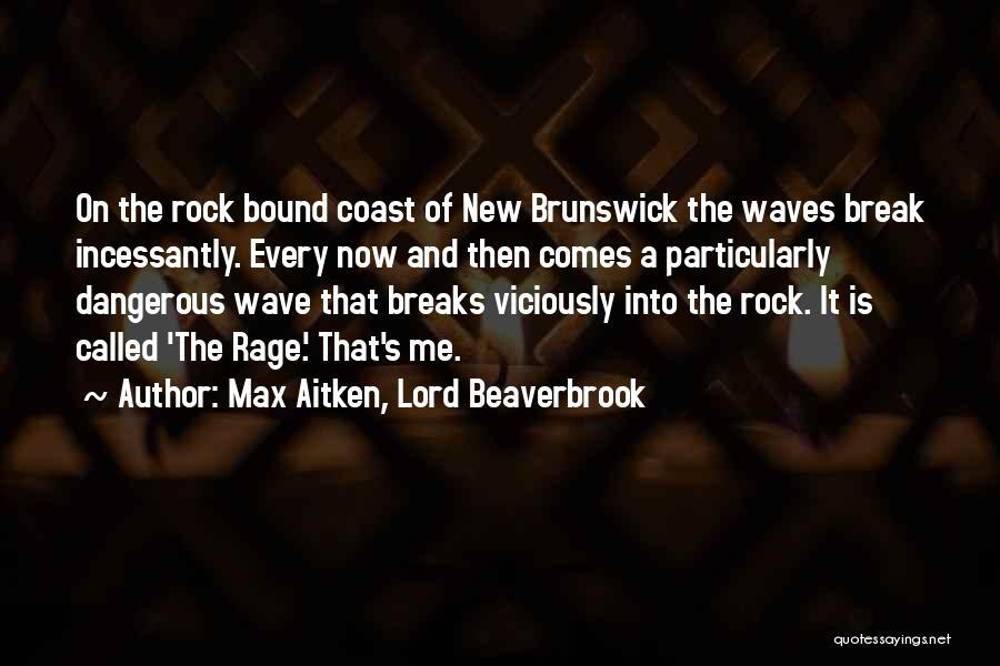 Rocks And Waves Quotes By Max Aitken, Lord Beaverbrook