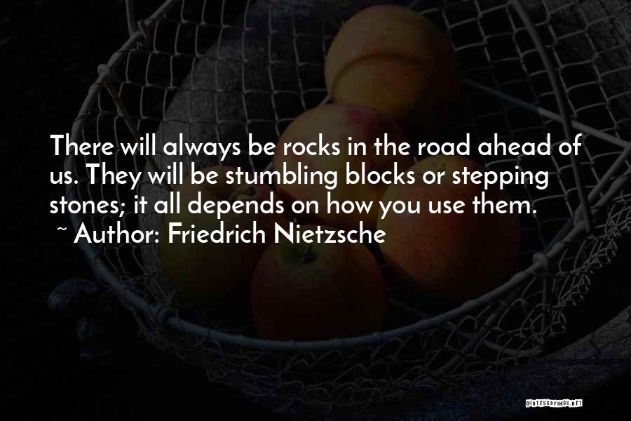 Rocks In The Road Ahead Of Us Quotes By Friedrich Nietzsche
