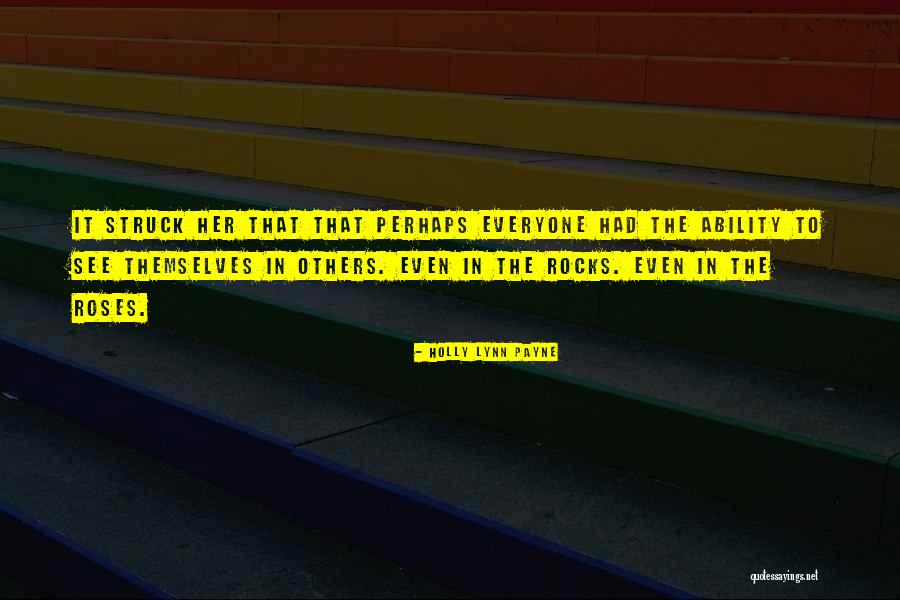 Rocks Into Roses Quotes By Holly Lynn Payne Rocks Into Roses Quotes By Holly Lynn Payne
