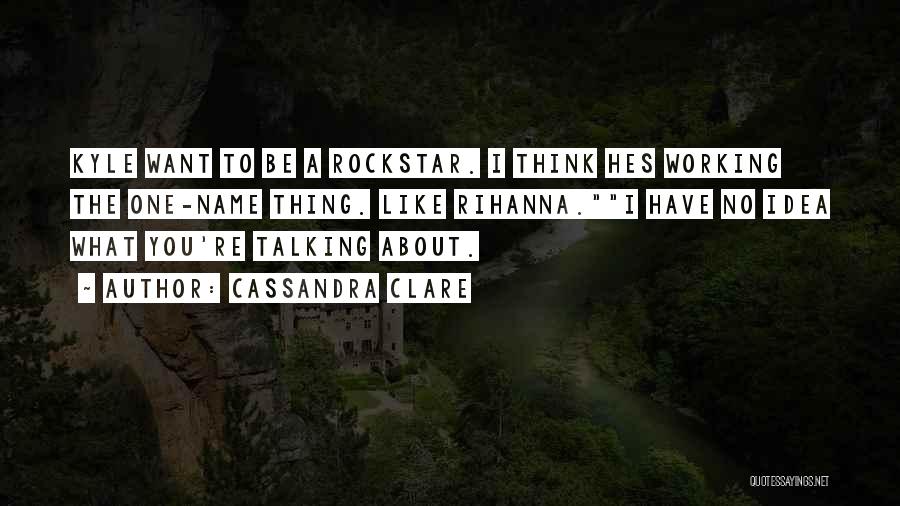 Rockstar Quotes By Cassandra Clare