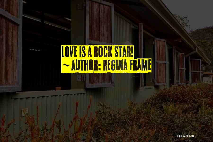 Rockstar Quotes By Regina Frame
