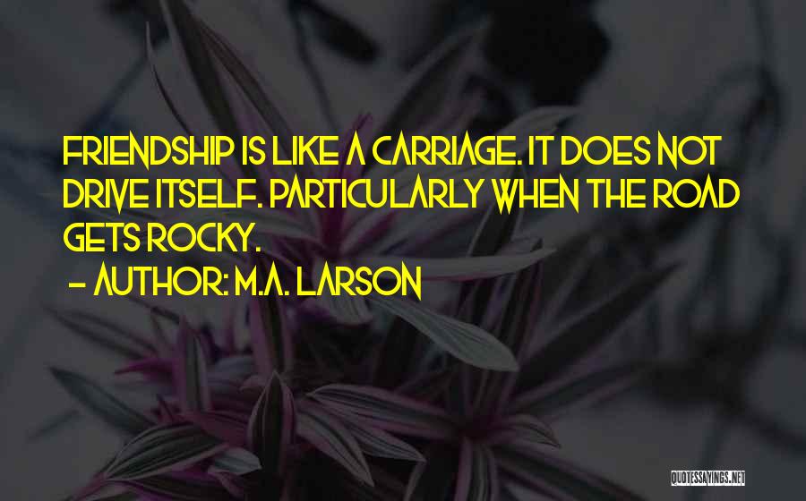 Rocky Friendship Quotes By M.A. Larson