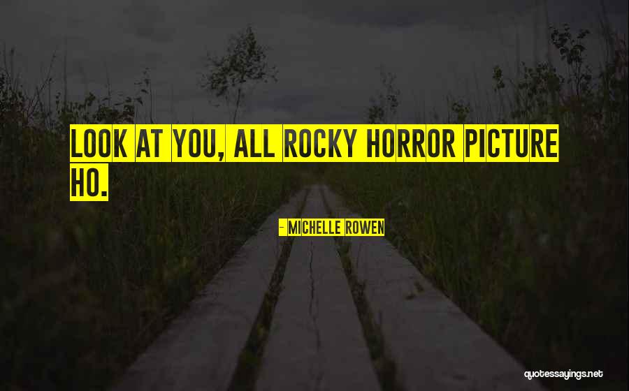 Rocky Horror Quotes By Michelle Rowen Rocky Horror Quotes By Michelle Rowen