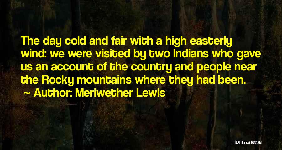 Rocky Mountains Quotes By Meriwether Lewis