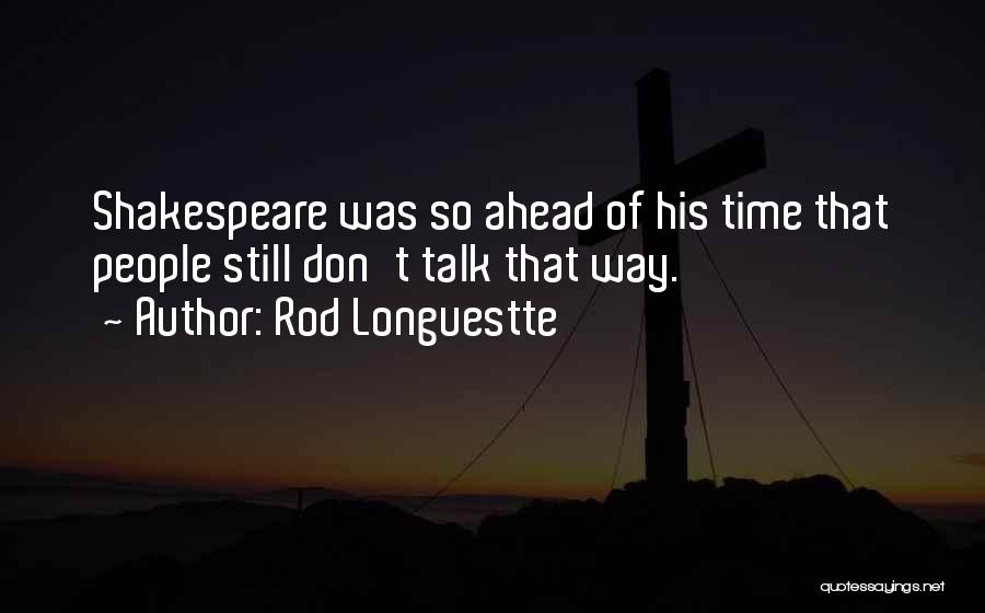 Rod Longuestte Quotes 2229507