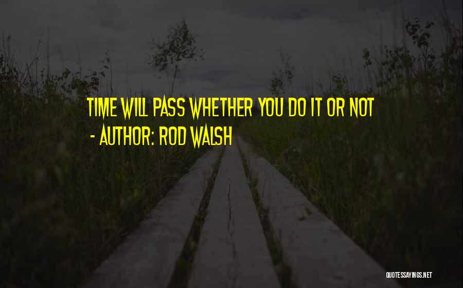 Rod Walsh Quotes 528063