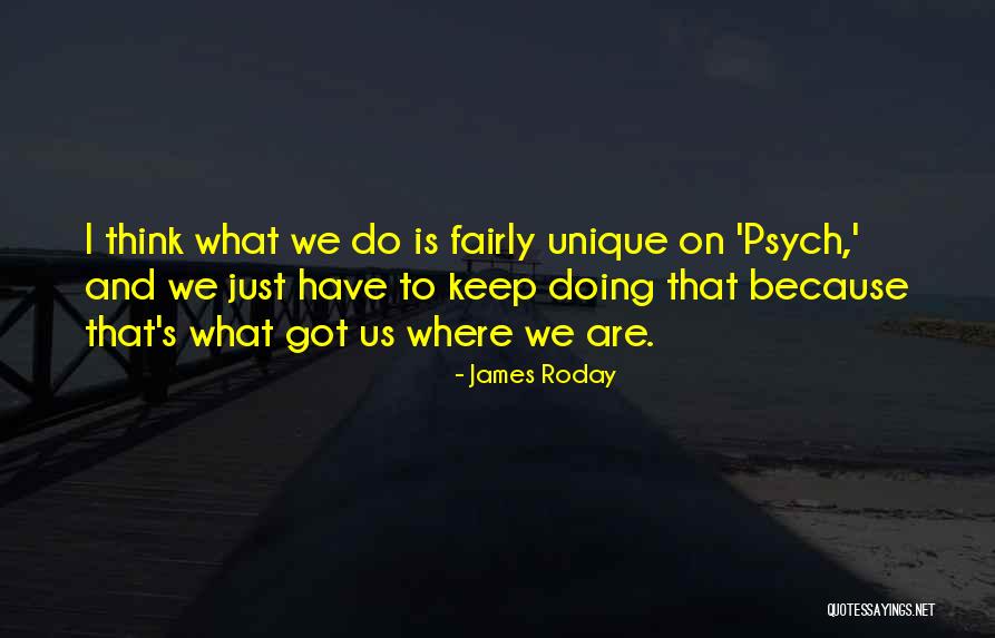 Roday Psych Quotes By James Roday
