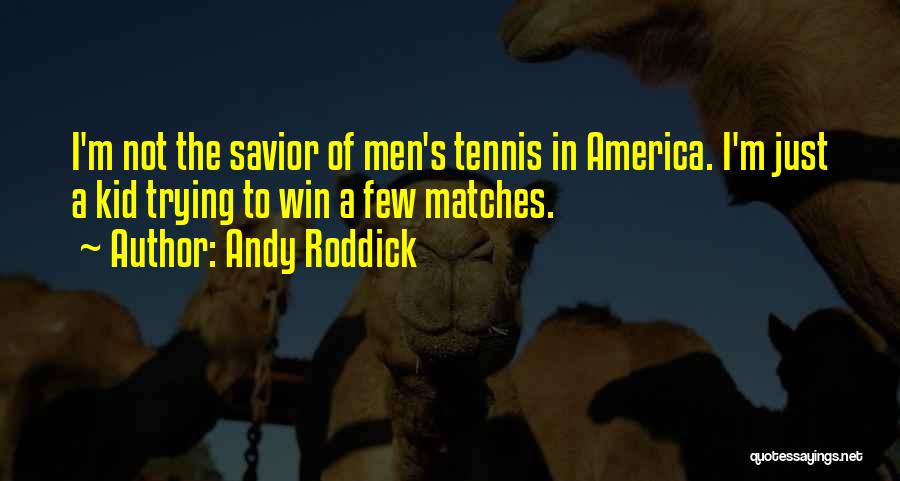 Roddick Tennis Quotes By Andy Roddick
