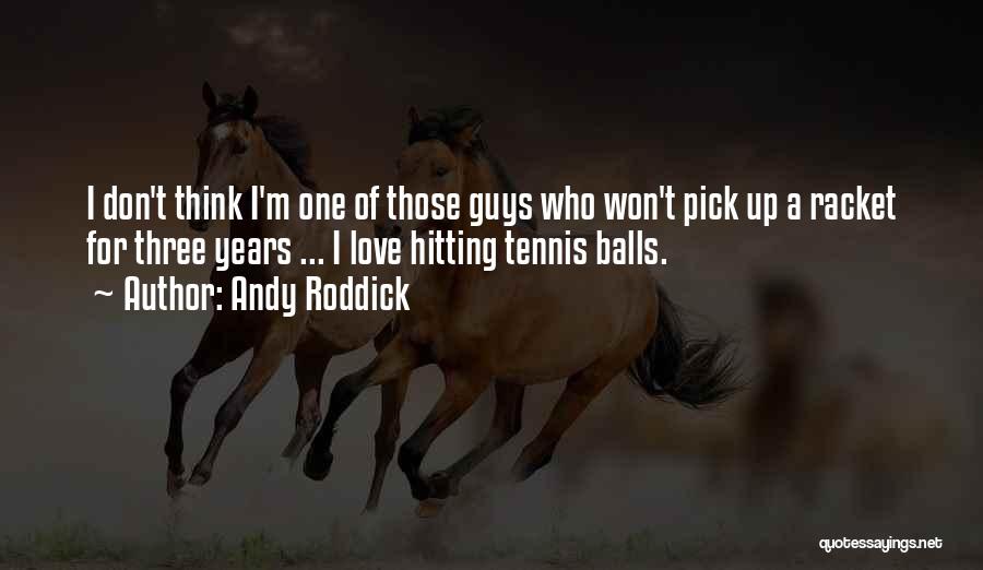 Roddick Tennis Quotes By Andy Roddick