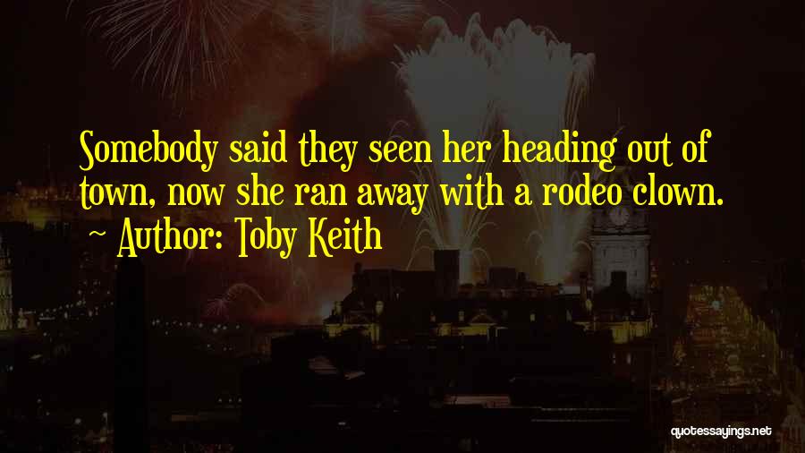Rodeo Clown Quotes By Toby Keith