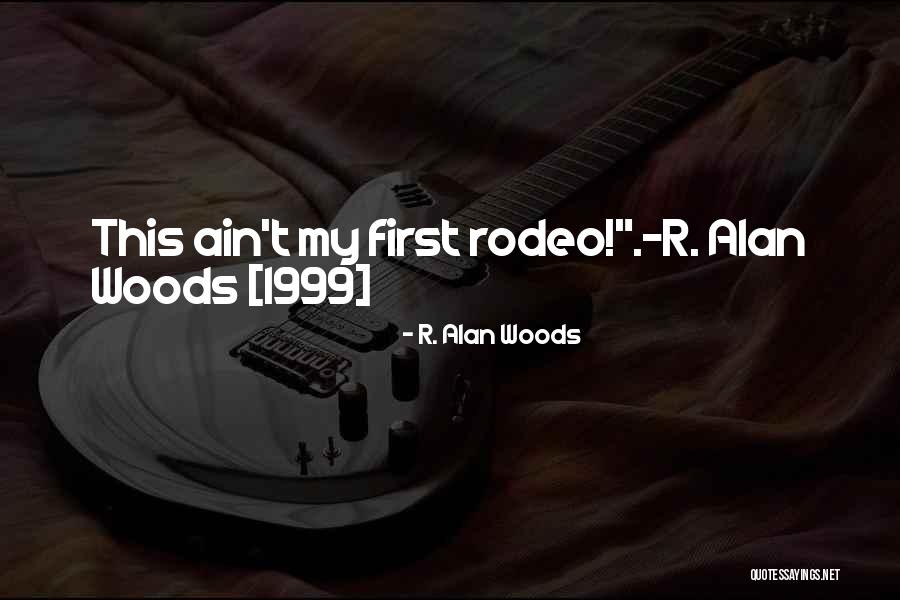 Rodeo Quotes By R. Alan Woods