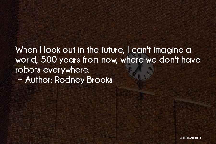 Rodney Brooks Quotes 1177463