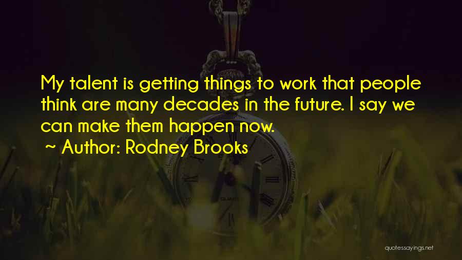 Rodney Brooks Quotes 130242