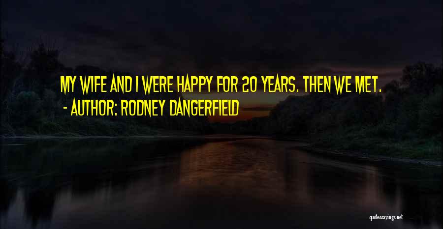 Rodney Dangerfield Quotes 1915919