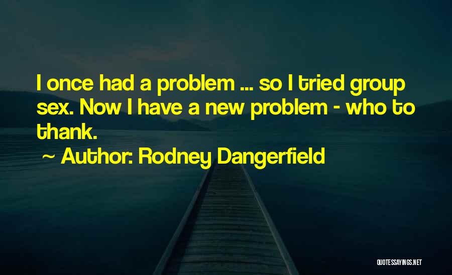 Rodney Dangerfield Quotes 2029901