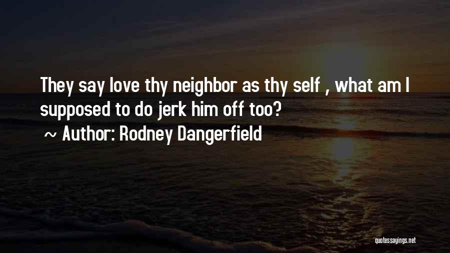 Rodney Dangerfield Quotes 510356