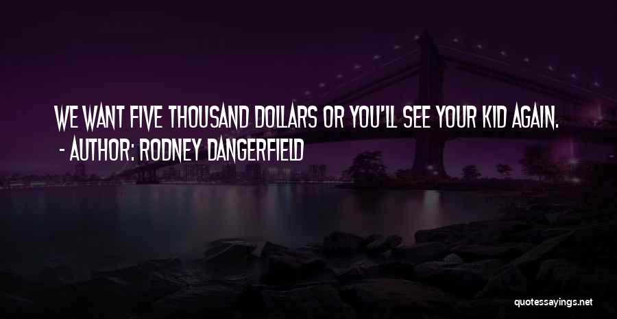 Rodney Dangerfield Quotes 548476