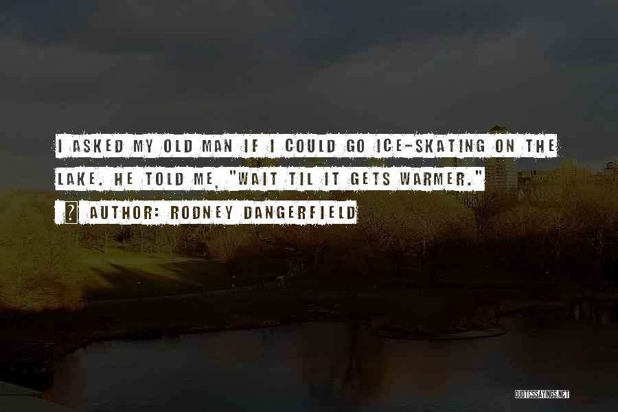 Rodney Dangerfield Quotes 568436 Rodney Dangerfield Quotes 568436