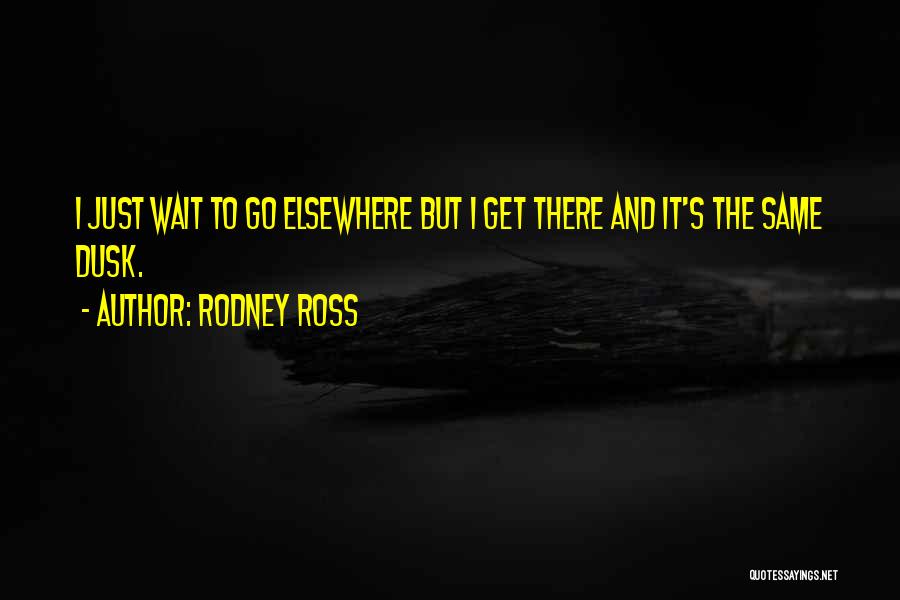 Rodney Ross Quotes 342664