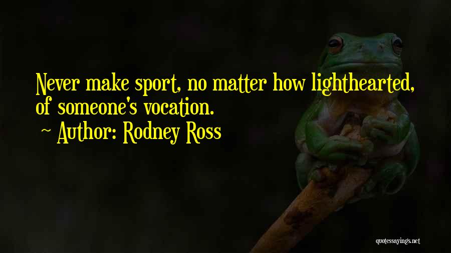 Rodney Ross Quotes 413356