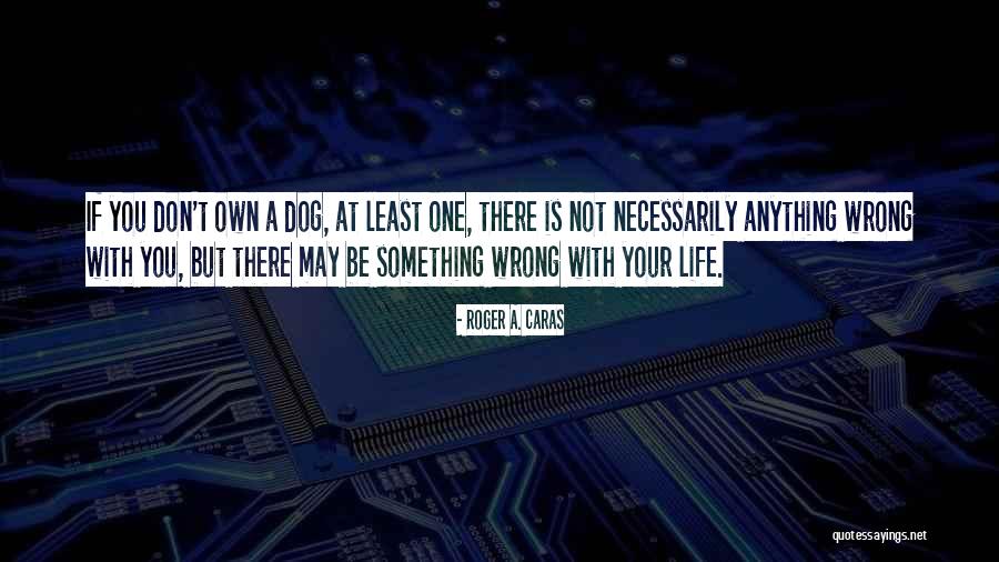 Roger A. Caras Quotes 2243451 Roger A. Caras Quotes 2243451