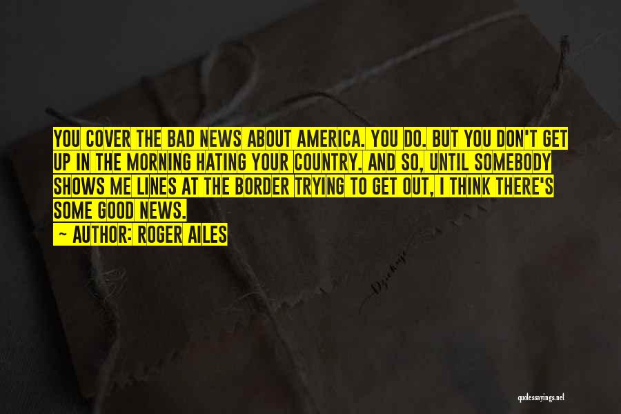 Roger Ailes Quotes 1336599 Roger Ailes Quotes 1336599