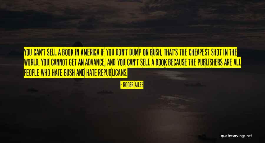 Roger Ailes Quotes 1885267 Roger Ailes Quotes 1885267